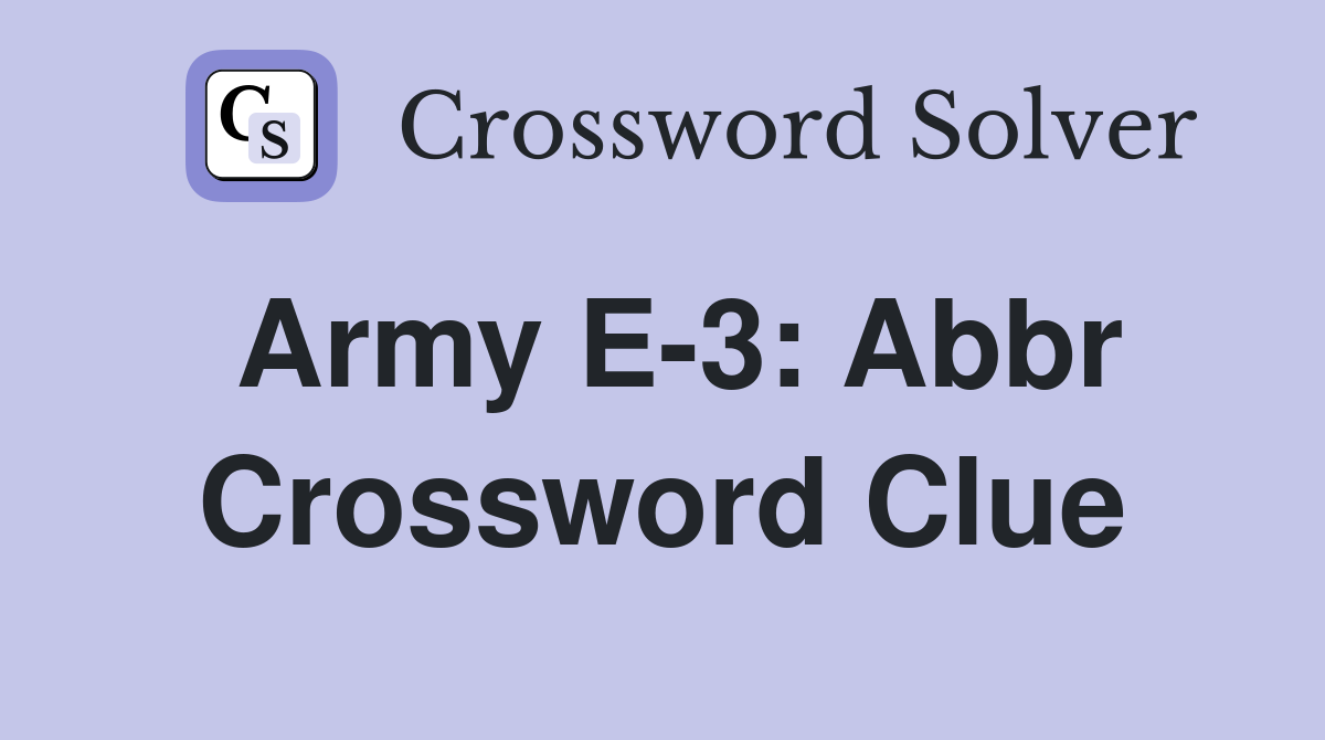 Army E3 Abbr Crossword Clue Answers Crossword Solver